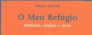 Duarte Estêvão - "O meu refúgio: memórias, crónicas e versos"